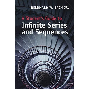 A Student's Guide to Infinite Series and Sequences (Student's Guides)