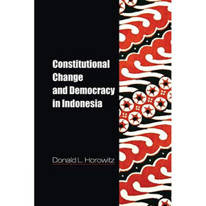 Constitutional Change and Democracy in Indonesia (Problems of International Politics)