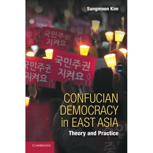 Confucian Democracy in East Asia: Theory And Practice