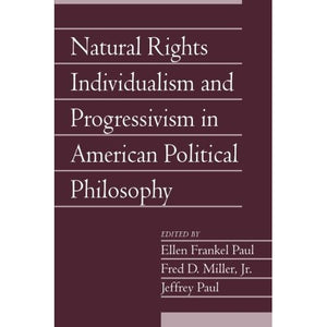 Natural Rights Individualism and Progressivism in American Political Philosophy (Social Philosophy and Policy)