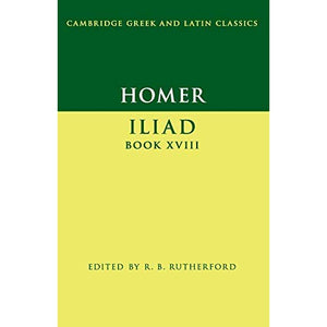 Homer: Iliad Book XVIII (Cambridge Greek and Latin Classics)