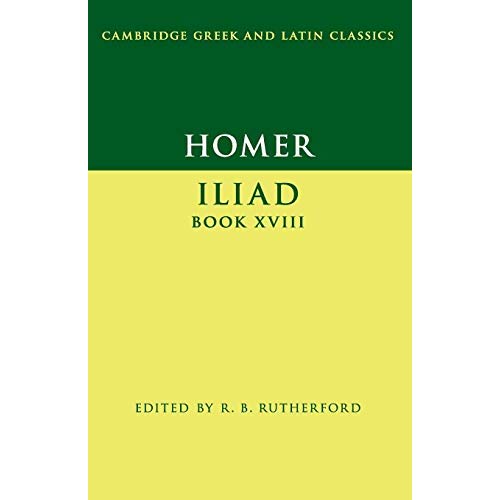 Homer: Iliad Book XVIII (Cambridge Greek and Latin Classics)