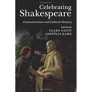 Celebrating Shakespeare: Commemoration and Cultural Memory