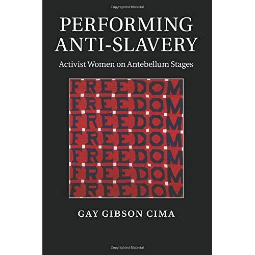 Performing Anti-Slavery: Activist Women on Antebellum Stages