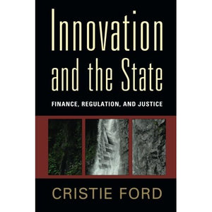 Innovation and the State: Finance, Regulation, and Justice
