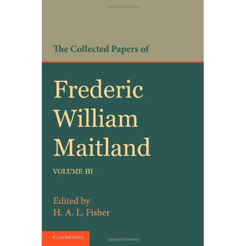 The Collected Papers of Frederic William Maitland: Volume 3