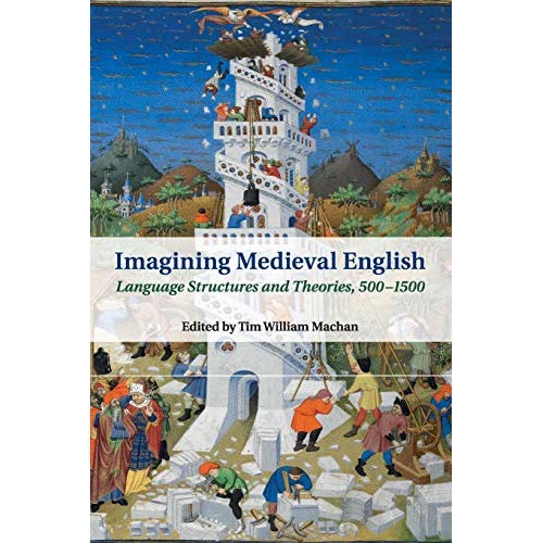 Imagining Medieval English: Language Structures and Theories, 500–1500 (Cambridge Studies in Medieval Literature)