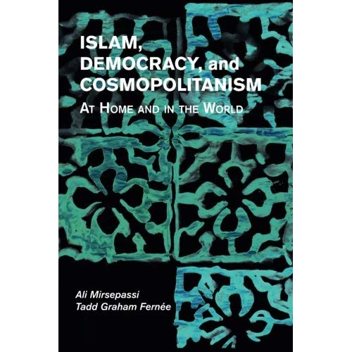 Islam, Democracy, and Cosmopolitanism: At Home and in the World