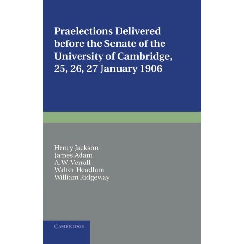 Praelections Delivered Before the Senate of the University of Cambridge, 25, 26, 27 January 1906