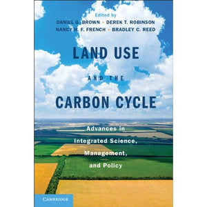 Land Use and the Carbon Cycle: Advances in Integrated Science, Management, and Policy