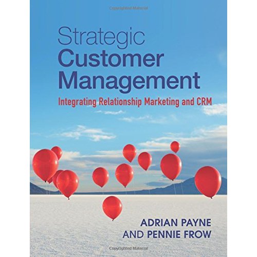 Strategic Customer Management: Integrating Relationship Marketing and CRM