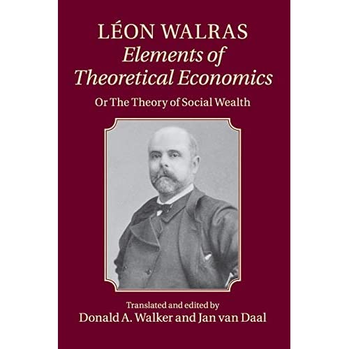 Léon Walras: Elements of Theoretical Economics: Or, The Theory of Social Wealth