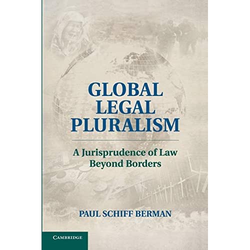 Global Legal Pluralism: A Jurisprudence Of Law Beyond Borders