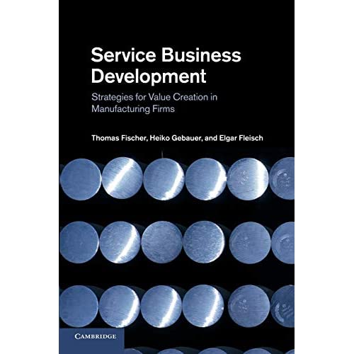 Service Business Development: Strategies For Value Creation In Manufacturing Firms