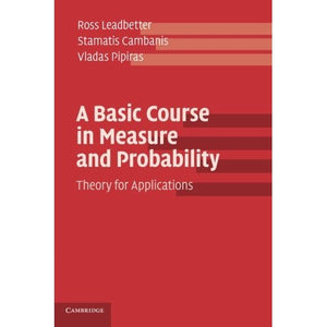 A Basic Course in Measure and Probability: Theory For Applications