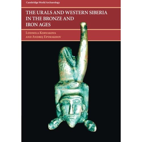 The Urals and Western Siberia in the Bronze and Iron Ages (Cambridge World Archaeology)