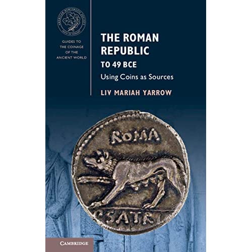 The Roman Republic to 49 BCE: Using Coins as Sources (Guides to the Coinage of the Ancient World)