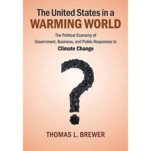 The United States in a Warming World: The Political Economy Of Government, Business, And Public Responses To Climate Change