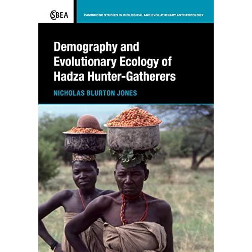 Demography and Evolutionary Ecology of Hadza Hunter-Gatherers: 71 (Cambridge Studies in Biological and Evolutionary Anthropology, Series Number 71)