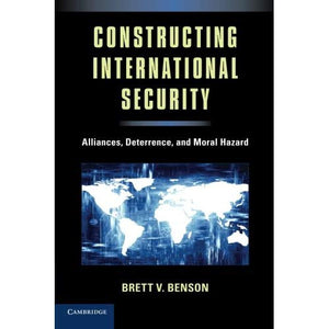 Constructing International Security: Alliances, Deterrence, and Moral Hazard