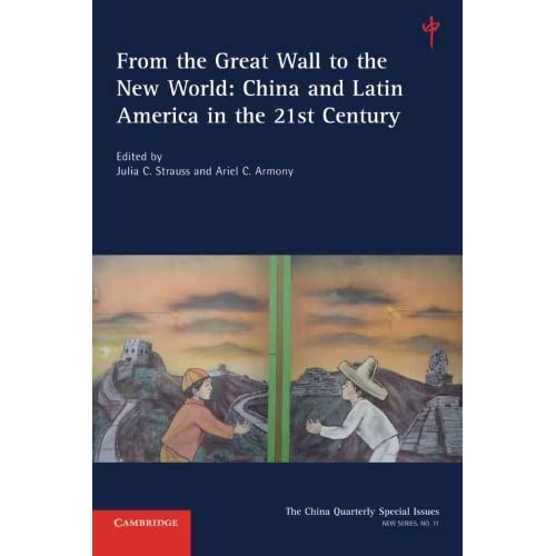 From the Great Wall to the New World: China And Latin America In The 21St Century: Volume 11 (The China Quarterly Special Issues, Series Number 11)