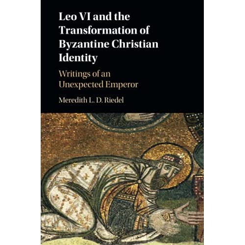 Leo VI and the Transformation of Byzantine Christian Identity: Writings of an Unexpected Emperor