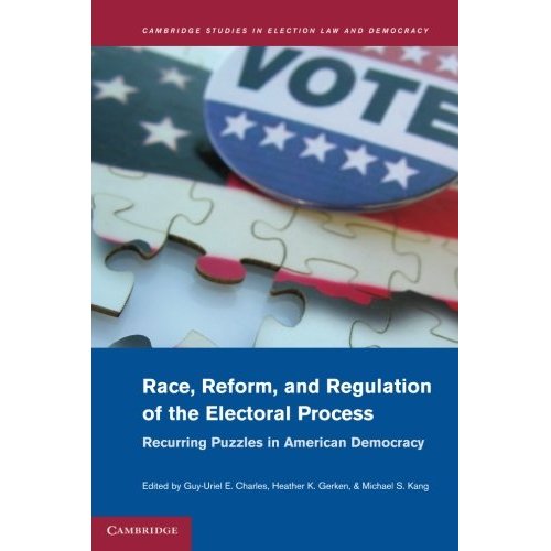 Race, Reform, and Regulation of the Electoral Process: Recurring Puzzles in American Democracy (Cambridge Studies in Election Law and Democracy)