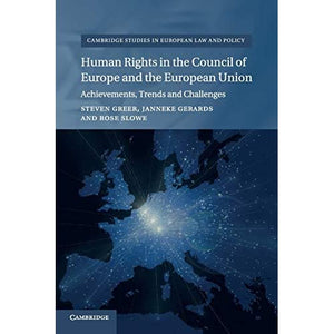 Human Rights in the Council of Europe and the European Union: Achievements, Trends and Challenges (Cambridge Studies in European Law and Policy)