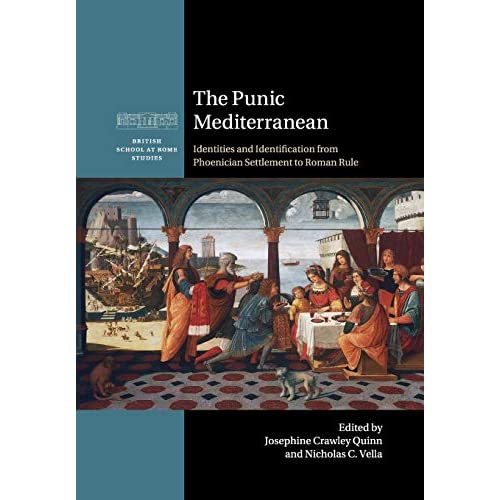 The Punic Mediterranean: Identities and Identification from Phoenician Settlement to Roman Rule (British School at Rome Studies)