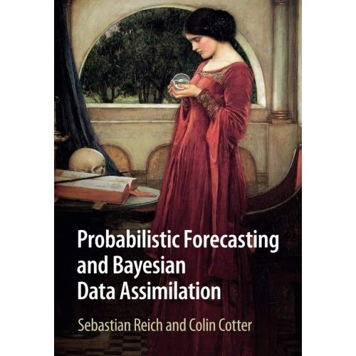 Probabilistic Forecasting and Bayesian Data Assimilation (Cambridge Texts in Applied Mathematics)