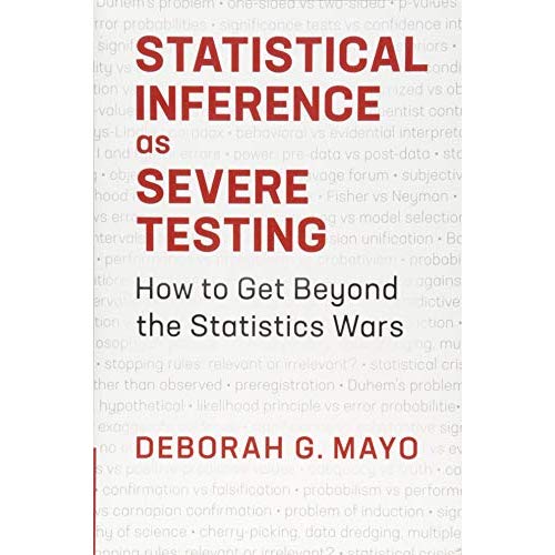 Statistical Inference as Severe Testing: How to Get Beyond the Statistics Wars