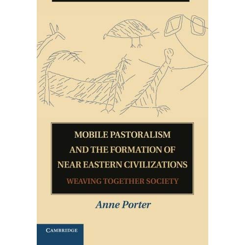 Mobile Pastoralism and the Formation of Near Eastern Civilizations: Weaving Together Society