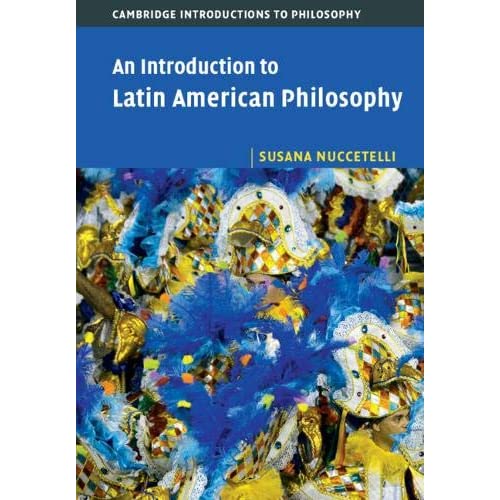 An Introduction to Latin American Philosophy (Cambridge Introductions to Philosophy)