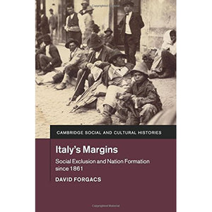 Italy's Margins: Social Exclusion and Nation Formation since 1861 (Cambridge Social and Cultural Histories)
