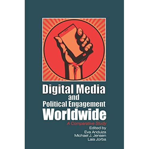 Digital Media and Political Engagement Worldwide: A Comparative Study (Communication, Society and Politics)