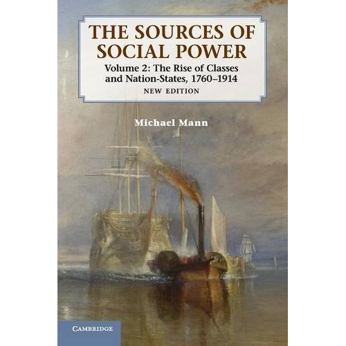 The Sources of Social Power: Volume 2, The Rise of Classes and Nation-States, 1760–1914