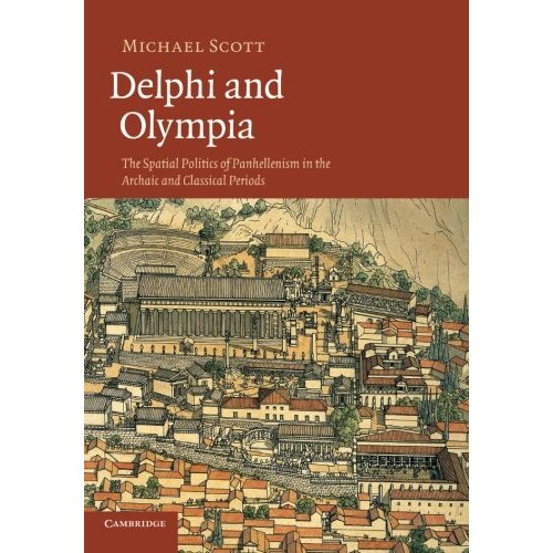 Delphi and Olympia: The Spatial Politics Of Panhellenism In The Archaic And Classical Periods