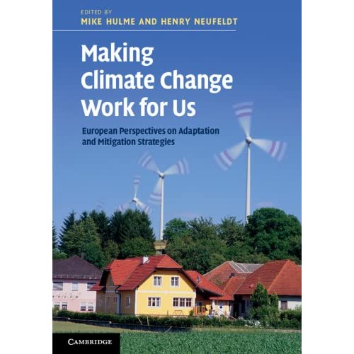 Making Climate Change Work for Us: European Perspectives on Adaptation and Mitigation Strategies (Adam Book Series from Cambridge University Press)