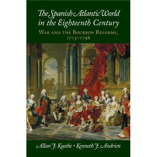 The Spanish Atlantic World in the Eighteenth Century: War and the Bourbon Reforms, 1713–1796 (New Approaches to the Americas)
