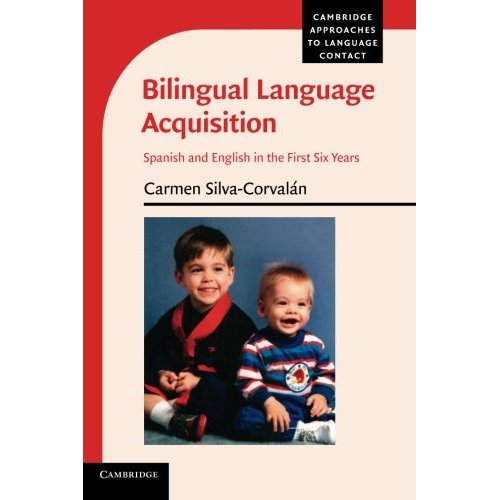 Bilingual Language Acquisition: Spanish And English In The First Six Years (Cambridge Approaches to Language Contact)