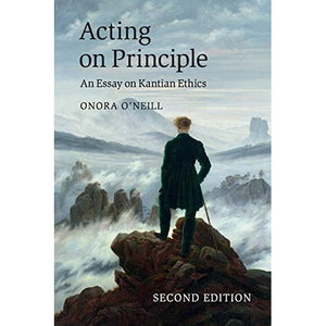 Acting on Principle: An Essay On Kantian Ethics