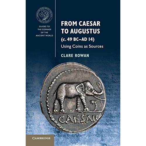 From Caesar to Augustus (c. 49 BC–AD 14): Using Coins as Sources (Guides to the Coinage of the Ancient World)