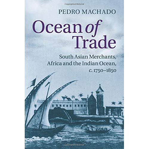 Ocean of Trade: South Asian Merchants, Africa and the Indian Ocean, c.1750–1850