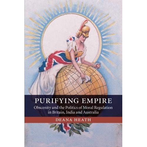 Purifying Empire: Obscenity And The Politics Of Moral Regulation In Britain, India And Australia