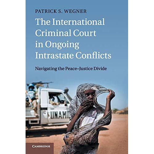 The International Criminal Court in Ongoing Intrastate Conflicts: Navigating the Peace-Justice Divide