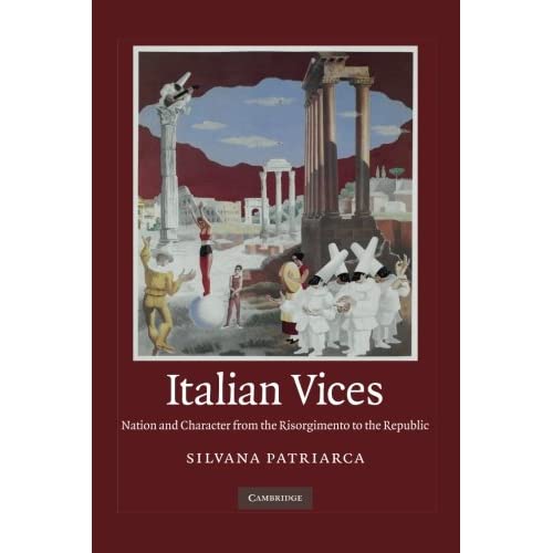 Italian Vices: Nation And Character From The Risorgimento To The Republic
