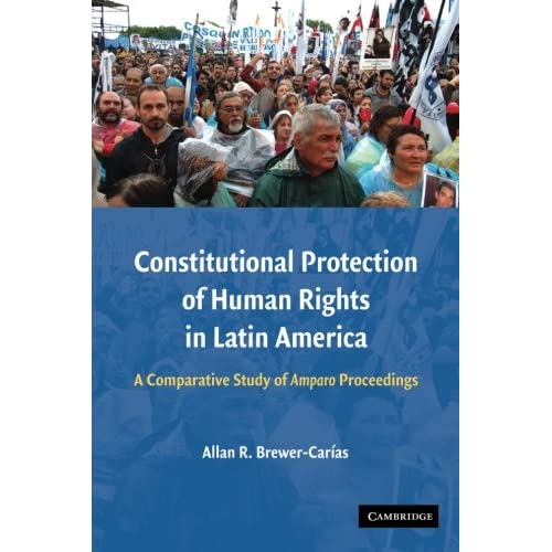 Constitutional Protection of Human Rights in Latin America: A Comparative Study Of Amparo Proceedings
