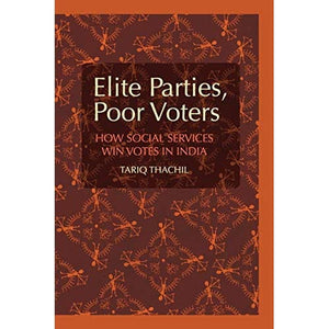 Elite Parties, Poor Voters: How Social Services Win Votes in India (Cambridge Studies in Comparative Politics)