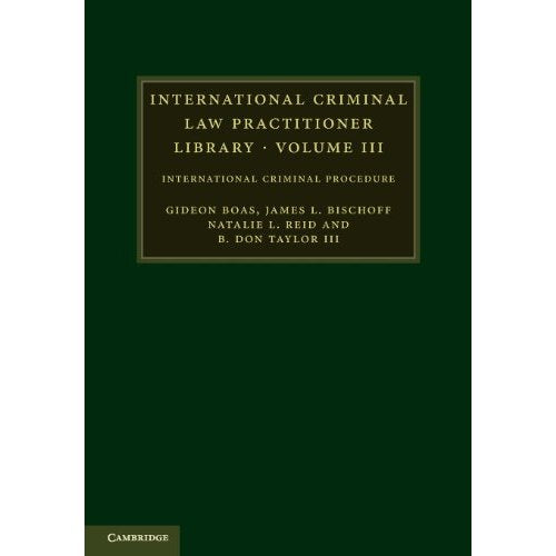 International Criminal Law Practitioner Library: Volume 3: International Criminal Procedure (The International Criminal Law Practitioner)