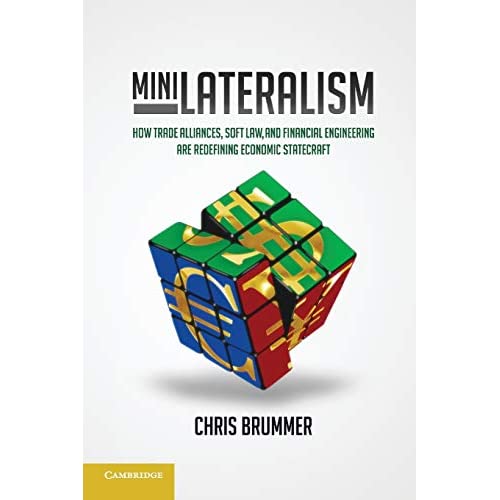Minilateralism: How Trade Alliances, Soft Law And Financial Engineering Are Redefining Economic Statecraft